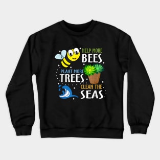 Help More Bees Plant More Trees Clean Seas Earth Day Crewneck Sweatshirt